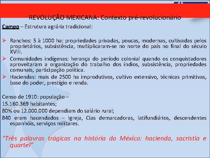 REVOLUÇÃO MEXICANA: Contexto pré-revolucionário Campo – Estrutura agrária tradicional: Ø Ranchos: 5 à 1000
