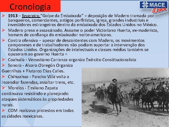Cronologia Ø 1913 – fevereiro “Golpe da Embaixada” = deposição de Madero tramada por