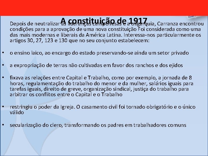A constituição de 1917 Depois de neutralizar as lideranças camponesas e a oligarquia, Carranza
