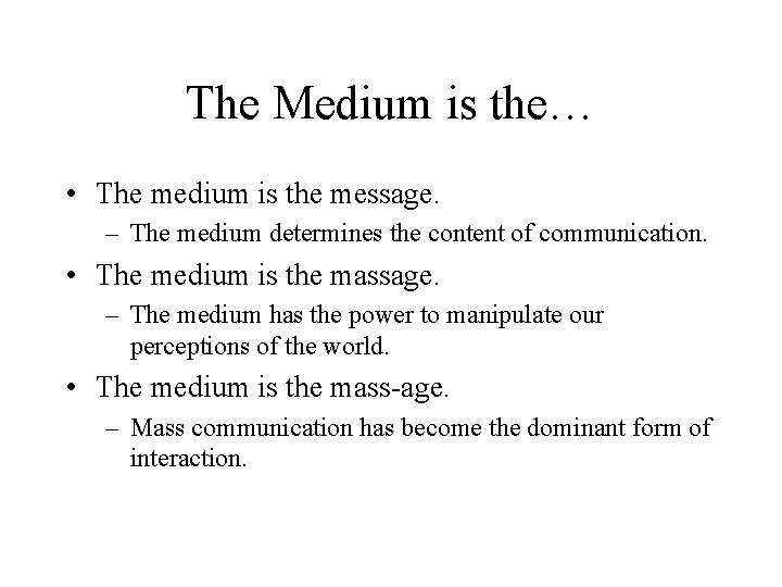 The Medium is the… • The medium is the message. – The medium determines