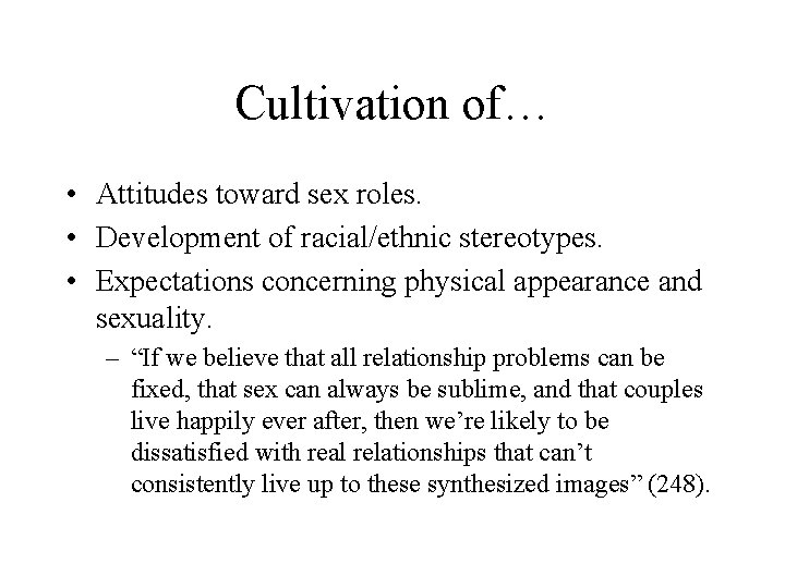 Cultivation of… • Attitudes toward sex roles. • Development of racial/ethnic stereotypes. • Expectations