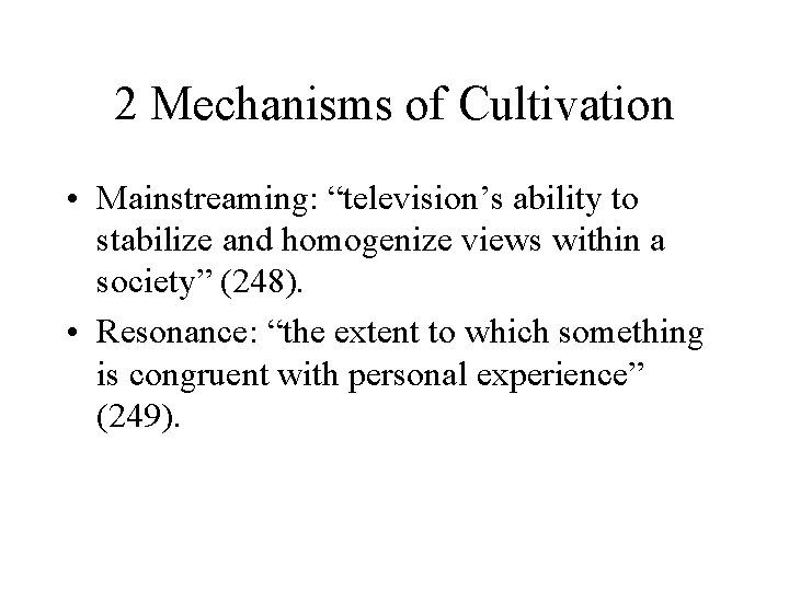 2 Mechanisms of Cultivation • Mainstreaming: “television’s ability to stabilize and homogenize views within