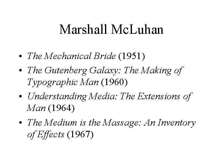 Marshall Mc. Luhan • The Mechanical Bride (1951) • The Gutenberg Galaxy: The Making