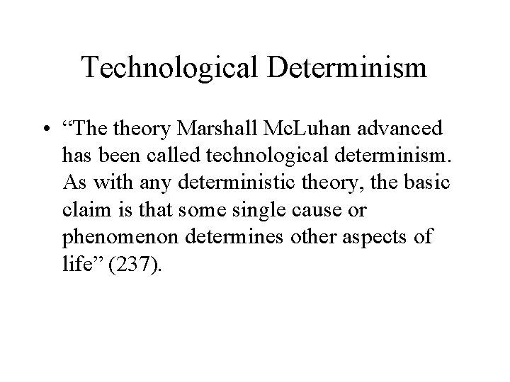 Technological Determinism • “The theory Marshall Mc. Luhan advanced has been called technological determinism.