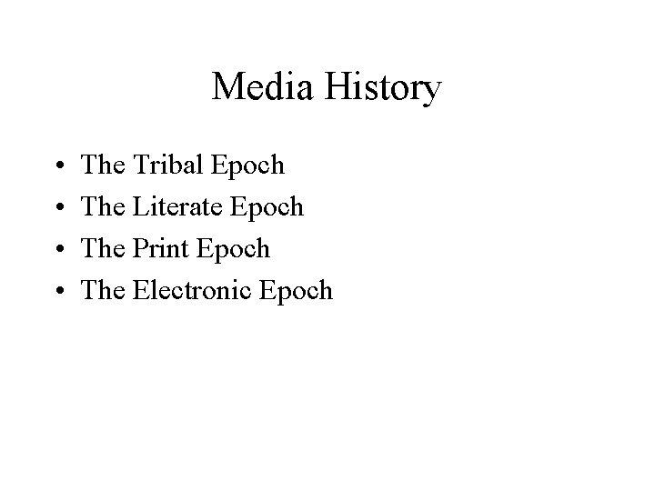 Media History • • The Tribal Epoch The Literate Epoch The Print Epoch The