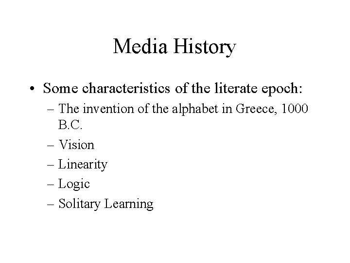 Media History • Some characteristics of the literate epoch: – The invention of the