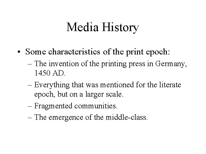 Media History • Some characteristics of the print epoch: – The invention of the