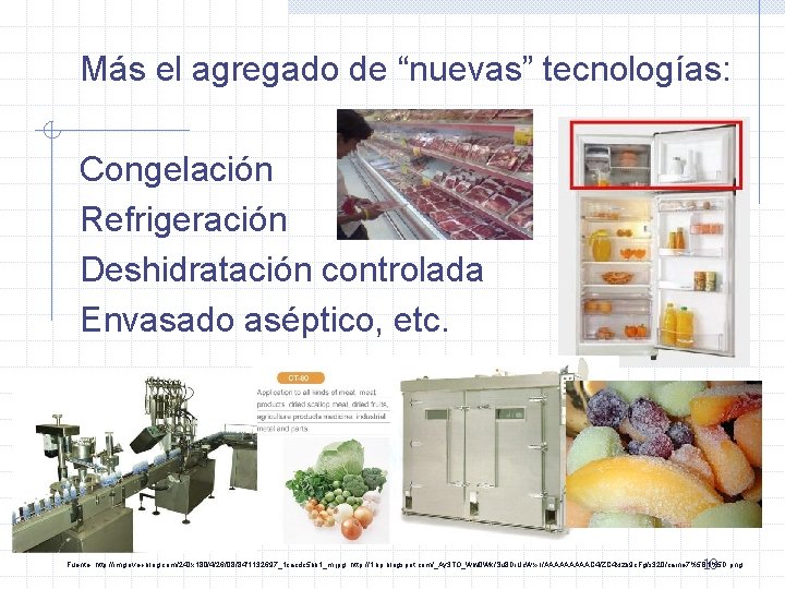 Más el agregado de “nuevas” tecnologías: Congelación Refrigeración Deshidratación controlada Envasado aséptico, etc. 10