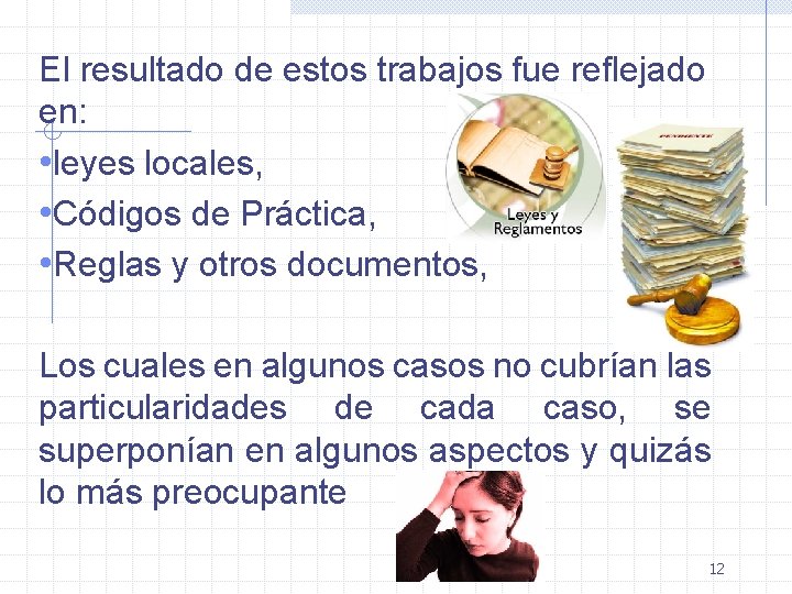 El resultado de estos trabajos fue reflejado en: • leyes locales, • Códigos de