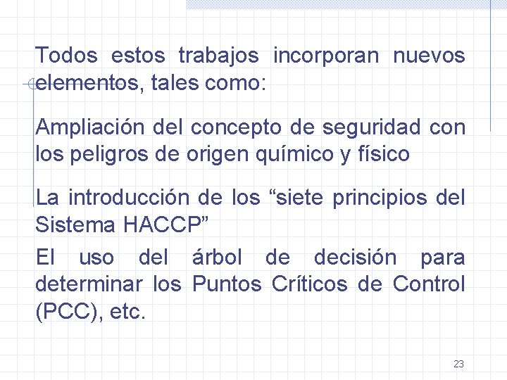 Todos estos trabajos incorporan nuevos elementos, tales como: Ampliación del concepto de seguridad con