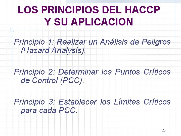 LOS PRINCIPIOS DEL HACCP Y SU APLICACION Principio 1: Realizar un Análisis de Peligros