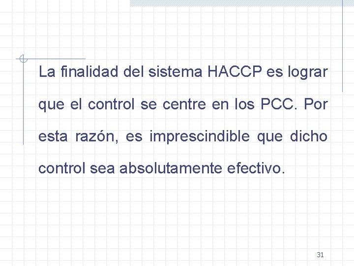La finalidad del sistema HACCP es lograr que el control se centre en los