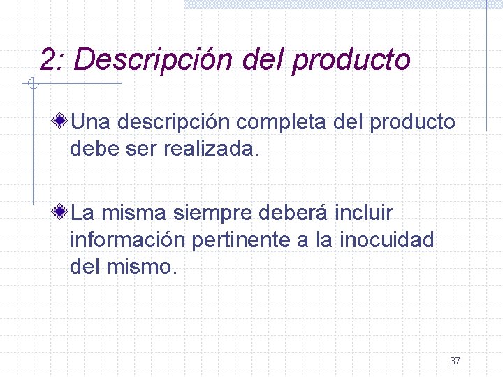 2: Descripción del producto Una descripción completa del producto debe ser realizada. La misma