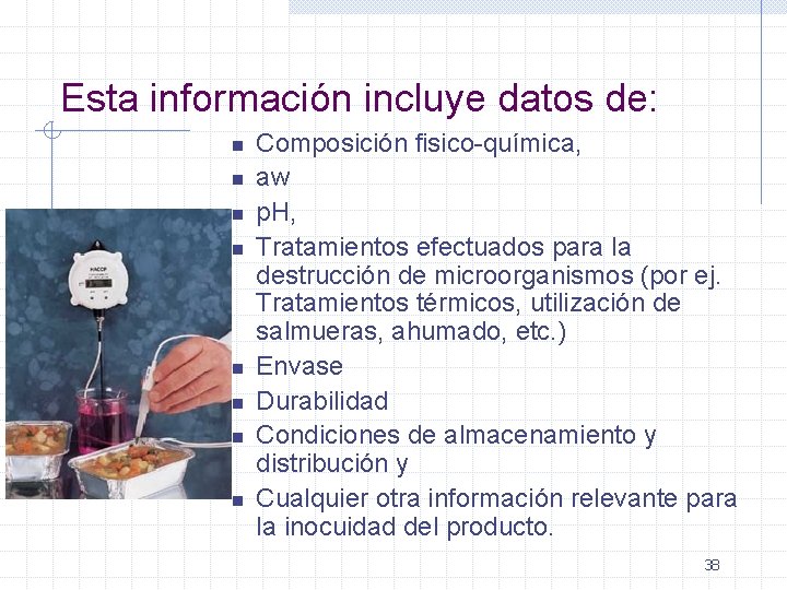 Esta información incluye datos de: n n n n Composición fisico-química, aw p. H,