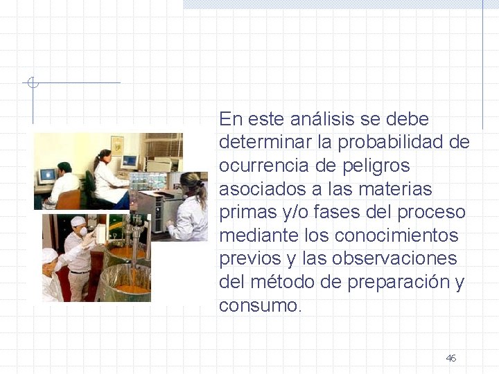 En este análisis se debe determinar la probabilidad de ocurrencia de peligros asociados a