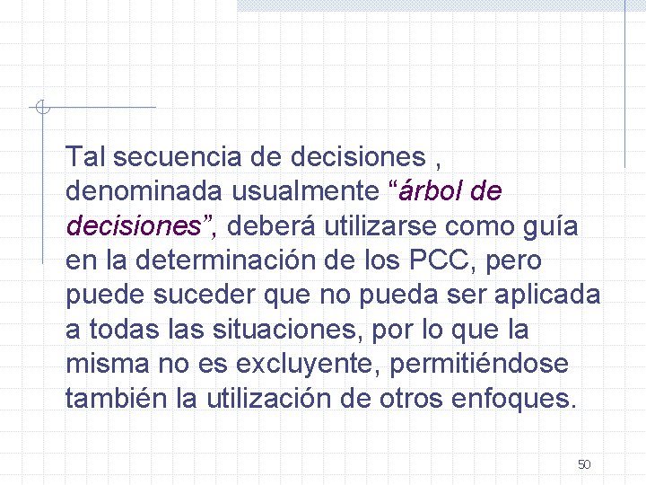 Tal secuencia de decisiones , denominada usualmente “árbol de decisiones”, deberá utilizarse como guía