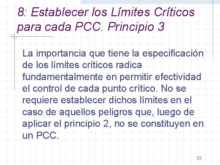 8: Establecer los Límites Críticos para cada PCC. Principio 3 La importancia que tiene