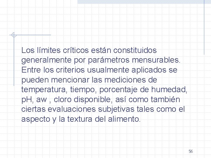 Los límites críticos están constituidos generalmente por parámetros mensurables. Entre los criterios usualmente aplicados