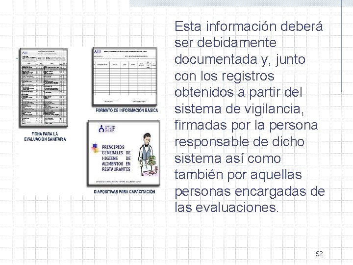 Esta información deberá ser debidamente documentada y, junto con los registros obtenidos a partir