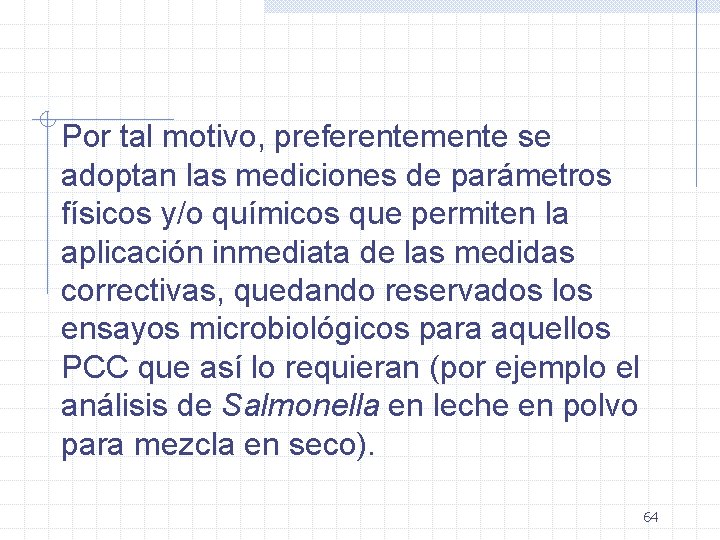 Por tal motivo, preferentemente se adoptan las mediciones de parámetros físicos y/o químicos que