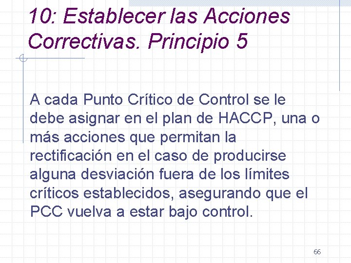 10: Establecer las Acciones Correctivas. Principio 5 A cada Punto Crítico de Control se