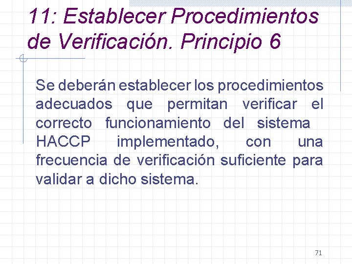 11: Establecer Procedimientos de Verificación. Principio 6 Se deberán establecer los procedimientos adecuados que