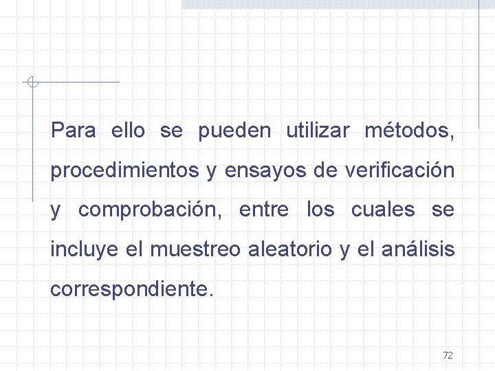 Para ello se pueden utilizar métodos, procedimientos y ensayos de verificación y comprobación, entre