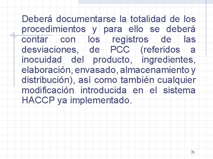 Deberá documentarse la totalidad de los procedimientos y para ello se deberá contar con