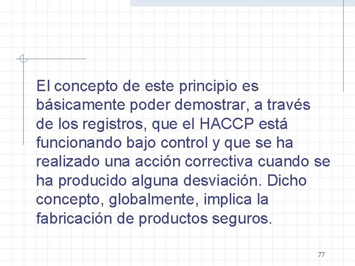 El concepto de este principio es básicamente poder demostrar, a través de los registros,