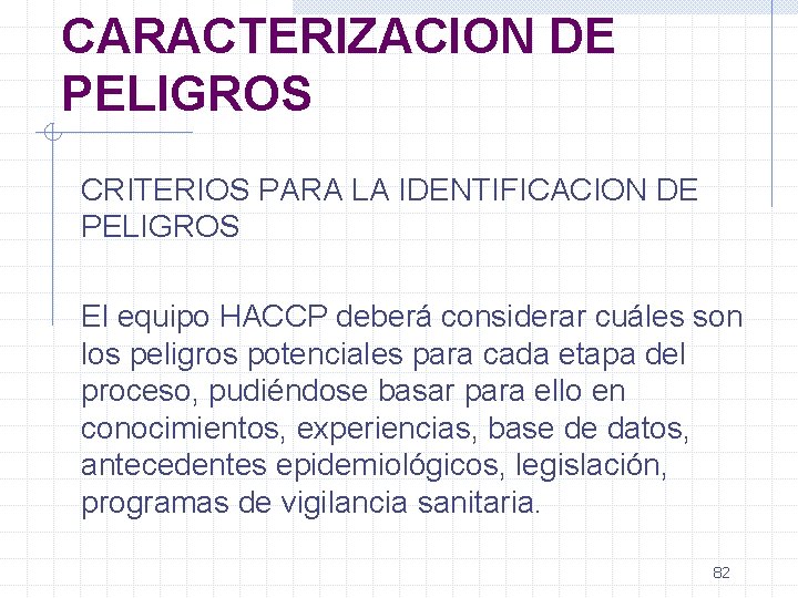 CARACTERIZACION DE PELIGROS CRITERIOS PARA LA IDENTIFICACION DE PELIGROS El equipo HACCP deberá considerar