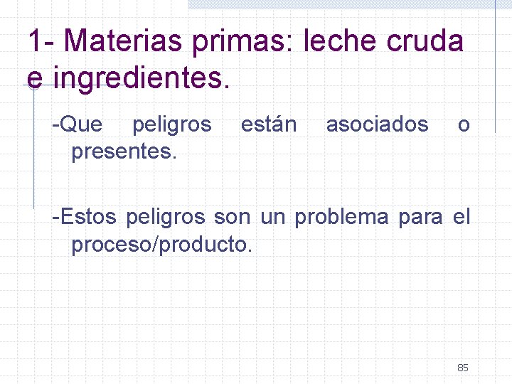 1 - Materias primas: leche cruda e ingredientes. -Que peligros presentes. están asociados o
