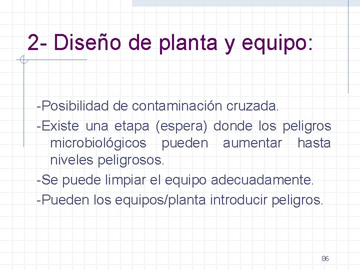 2 - Diseño de planta y equipo: -Posibilidad de contaminación cruzada. -Existe una etapa