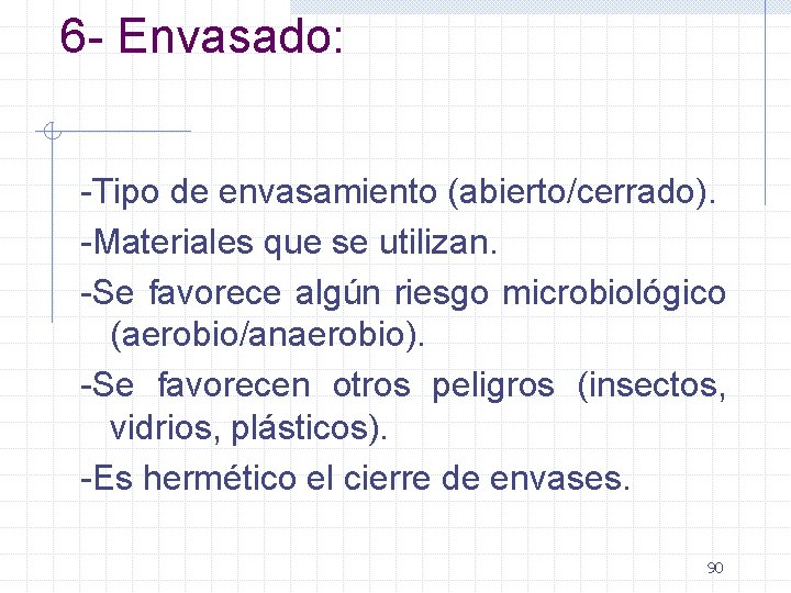 6 - Envasado: -Tipo de envasamiento (abierto/cerrado). -Materiales que se utilizan. -Se favorece algún