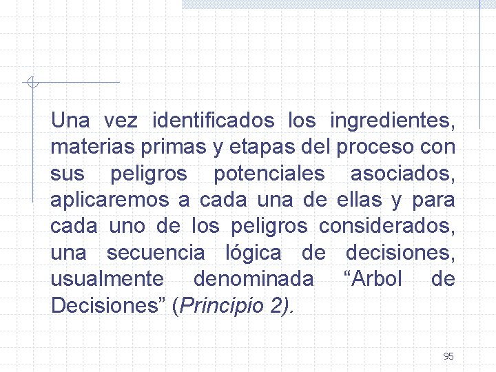 Una vez identificados los ingredientes, materias primas y etapas del proceso con sus peligros