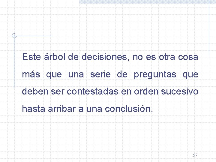 Este árbol de decisiones, no es otra cosa más que una serie de preguntas