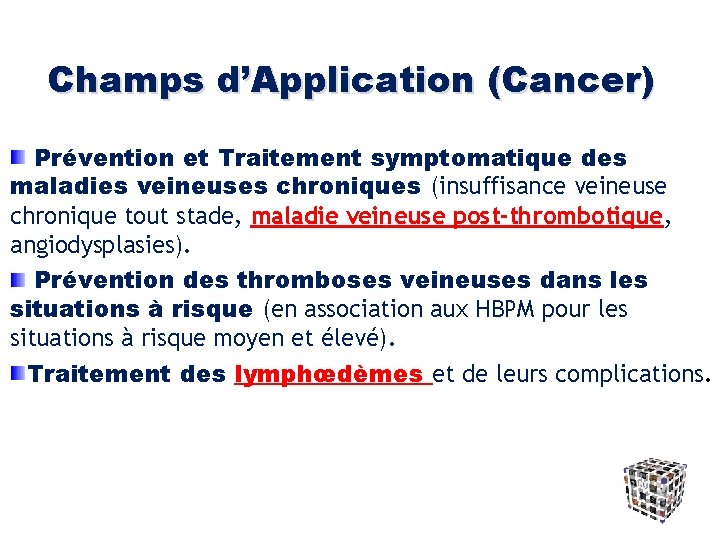 Champs d’Application (Cancer) Prévention et Traitement symptomatique des maladies veineuses chroniques (insuffisance veineuse chronique