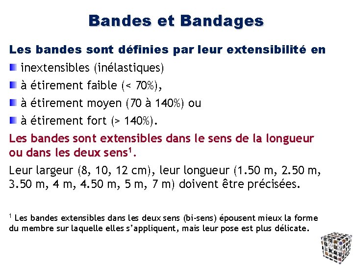 Bandes et Bandages Les bandes sont définies par leur extensibilité en inextensibles (inélastiques) à