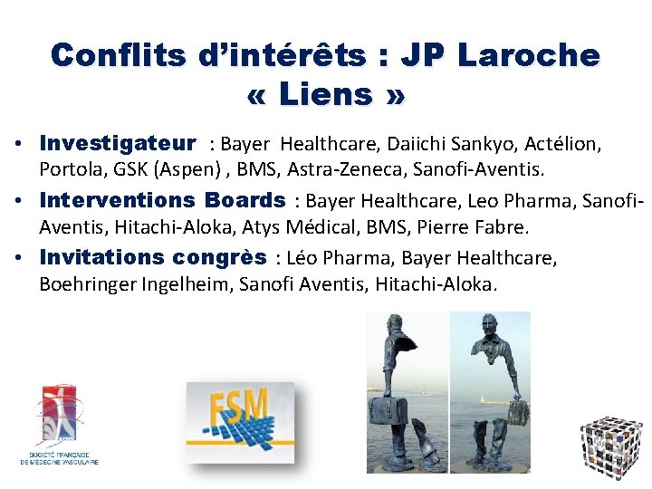 Conflits d’intérêts : JP Laroche « Liens » • Investigateur : Bayer Healthcare, Daiichi