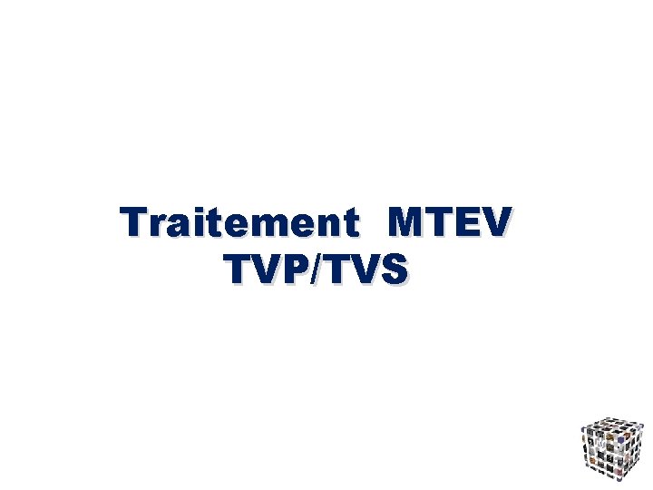 Traitement MTEV TVP/TVS 
