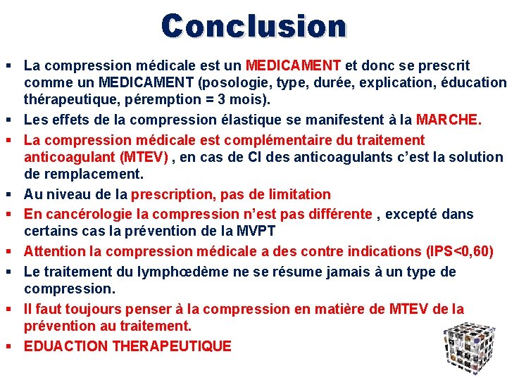 Conclusion § La compression médicale est un MEDICAMENT et donc se prescrit comme un