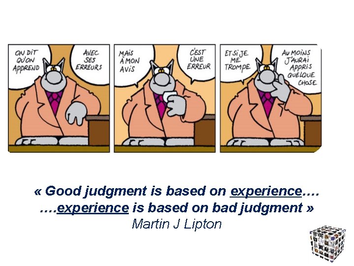  « Good judgment is based on experience…. …. experience is based on bad