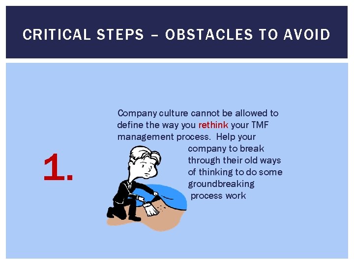CRITICAL STEPS – OBSTACLES TO AVOID 1. Company culture cannot be allowed to define