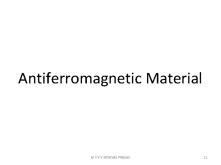 Antiferromagnetic Material M V V K SRINIVAS PRASAD 11 