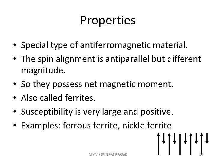 Properties • Special type of antiferromagnetic material. • The spin alignment is antiparallel but