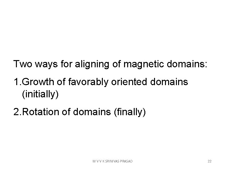 Two ways for aligning of magnetic domains: 1. Growth of favorably oriented domains (initially)