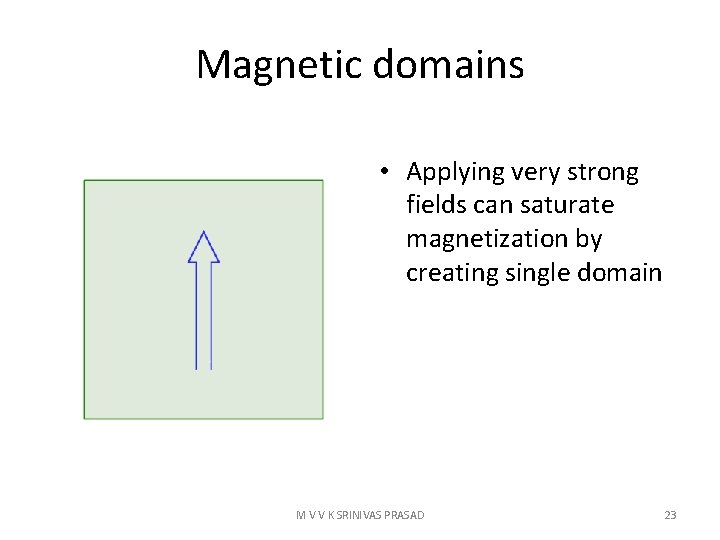 Magnetic domains • Applying very strong fields can saturate magnetization by creating single domain