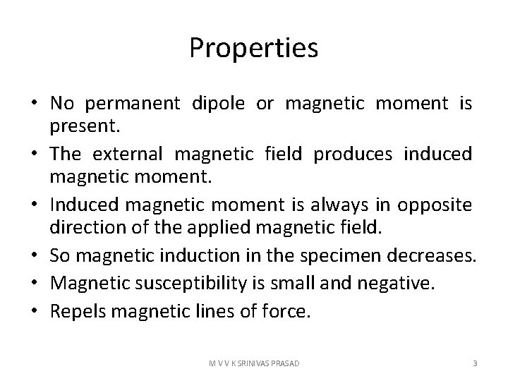 Properties • No permanent dipole or magnetic moment is present. • The external magnetic
