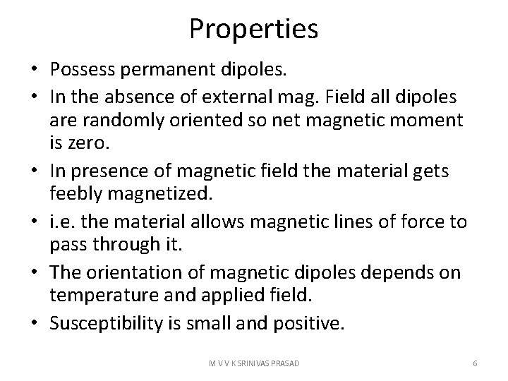 Properties • Possess permanent dipoles. • In the absence of external mag. Field all