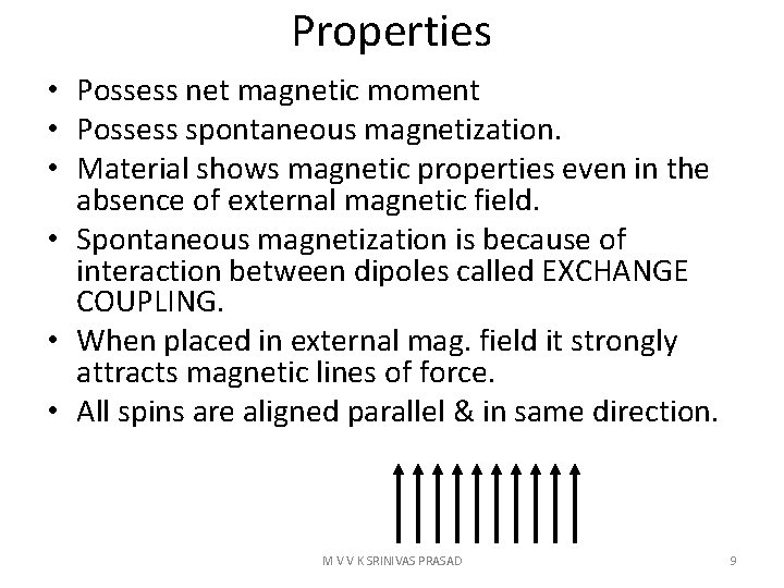 Properties • Possess net magnetic moment • Possess spontaneous magnetization. • Material shows magnetic
