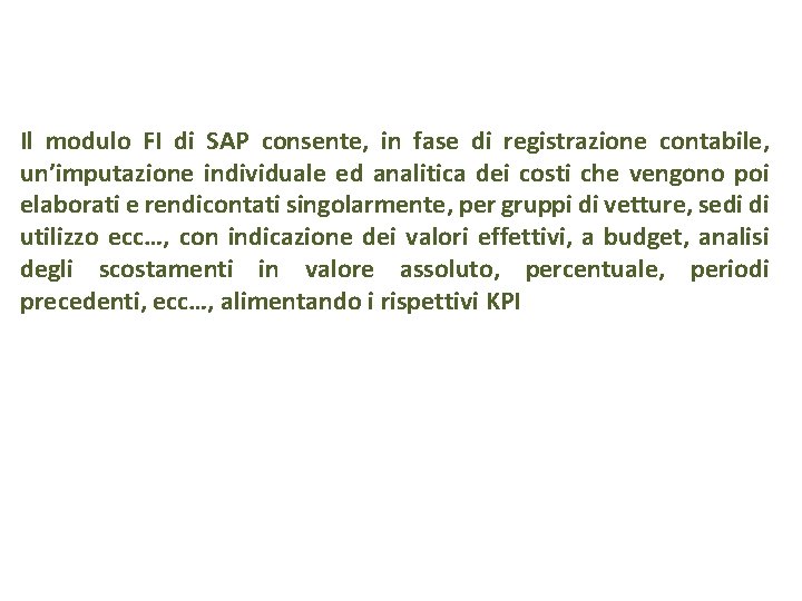 Il modulo FI di SAP consente, in fase di registrazione contabile, un’imputazione individuale ed
